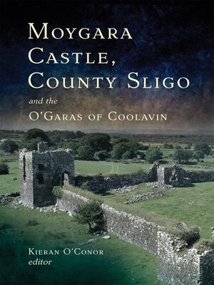 cover image of Moygara Castle, County Sligo and the O'Garas of Coolavin